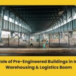 The Role of Pre-Engineered Buildings in India’s Warehousing & Logistics Boom