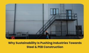 Read more about the article Why Sustainability Is Pushing Industries Towards Steel & PEB Construction
