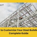 How to Customize Your Steel Building: A Complete Guide