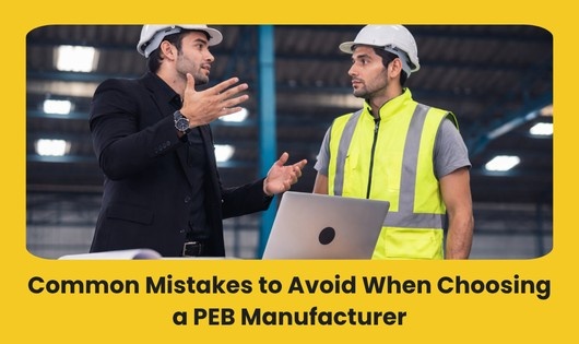 You are currently viewing Common Mistakes to Avoid When Choosing a PEB Manufacturer