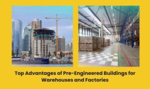 Read more about the article Top Advantages of Pre-Engineered Buildings for Warehouses and Factories