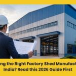 Choosing the Right Factory Shed Manufacturer in India? Read this 2026 Guide First