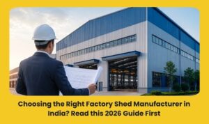 Read more about the article Choosing the Right Factory Shed Manufacturer in India? Read this 2026 Guide First