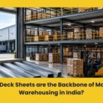 Why Deck Sheets are the Backbone of Modern Warehousing in India?