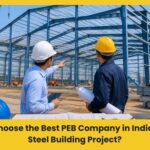 How to Choose the Best PEB Company in India for Your Steel Building Project?