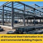Benefits of Structural Steel Fabrication in Industrial and Commercial Building Projects