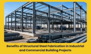 Read more about the article Benefits of Structural Steel Fabrication in Industrial and Commercial Building Projects