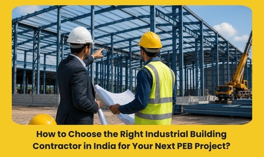 You are currently viewing How to Choose the Right Industrial Building Contractor in India for Your Next PEB Project?