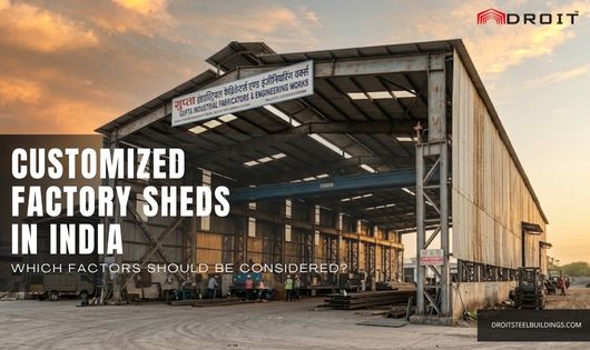You are currently viewing Customized Factory Sheds in India: Which Factors Should Be Considered?