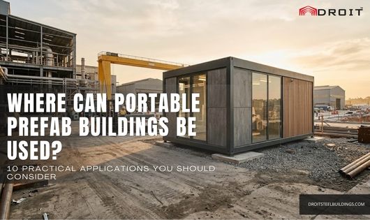 You are currently viewing Where Can Portable Prefab Buildings Be Used? 10 Practical Applications You Should Consider