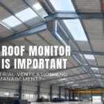 Why a Roof Monitor in PEB Is Important for Industrial Ventilation and Daylight Management?