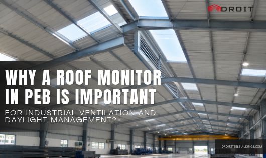 You are currently viewing Why a Roof Monitor in PEB Is Important for Industrial Ventilation and Daylight Management?